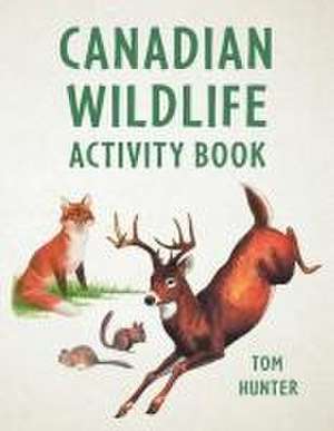 Canadian Wildlife Activity Book de Tom Hunter