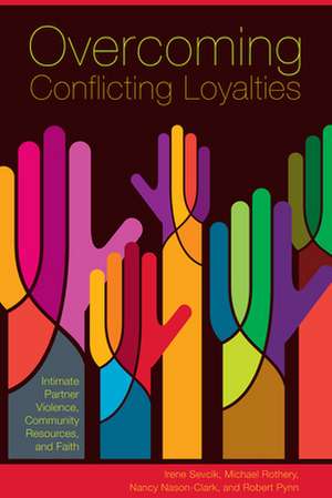 Overcoming Conflicting Loyalties: Intimate Partner Violence, Community Resources, and Faith de Irene Sevcik