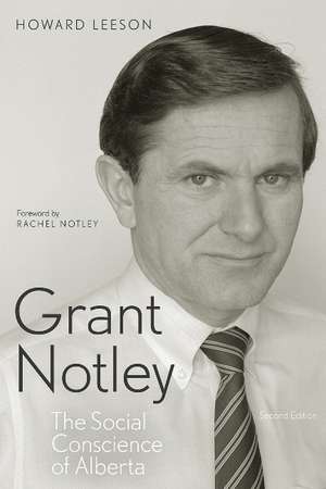 Grant Notley: The Social Conscience of Alberta, Second Edition de Dr. Howard Leeson