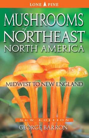 Mushrooms of Northeast North America: Midwest to New England de George Barron