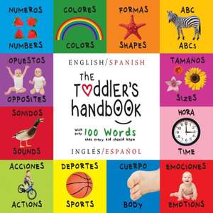 The Toddler's Handbook: Bilingual (English / Spanish) (Ingles / Espanol) Numbers, Colors, Shapes, Sizes, ABC Animals, Opposites, and Sounds, w de Dayna Martin