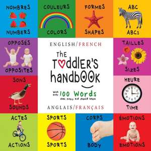 The Toddler's Handbook: Bilingual (English / French) (Anglais / Francais) Numbers, Colors, Shapes, Sizes, ABC Animals, Opposites, and Sounds, de Dayna Martin