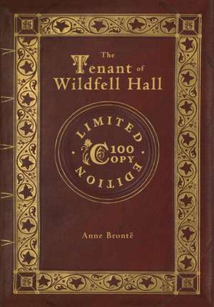 The Tenant of Wildfell Hall (100 Copy Limited Edition) de Anne Brontë