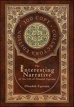 The Interesting Narrative of the Life of Olaudah Equiano (100 Copy Collector's Edition) de Olaudah Equiano