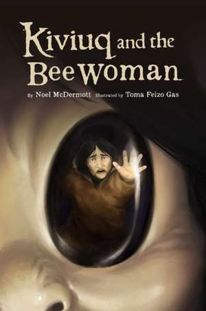 Kiviuq and the Bee Woman de Noel McDermott