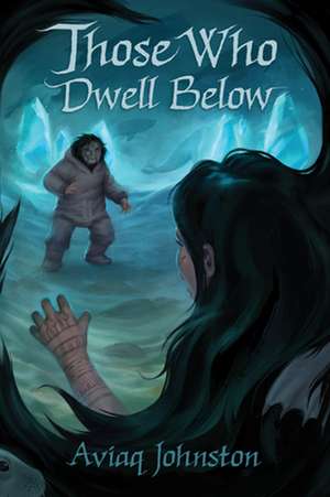 Those Who Dwell Below de Aviaq Johnston