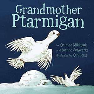 Grandmother Ptarmigan de Joanne Schwartz