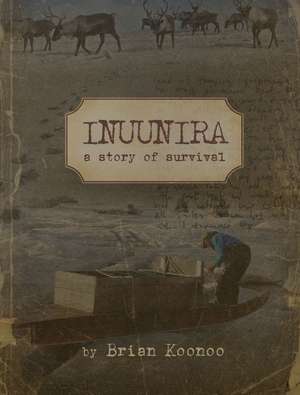 Inuunira: My Story of Survival de Brian Koonoo