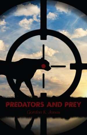 Predators and Prey de Gordon K Jones