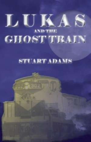 Lukas and the Ghost Train de Stuart Adams