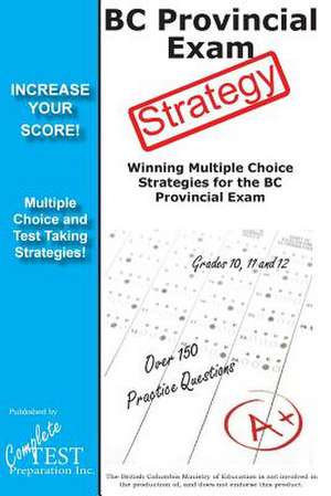 BC Provincial Exam Strategy: Winning Multiple Choice Strategies for the BC Provincial Exam de Complete Test Preparation Inc