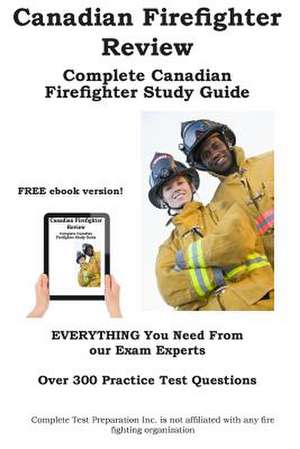 Canadian Firefighter Review! Complete Canadian Firefighter Study Guide and Practice Test Questions: Winning Multiple Choice Strategies for the Canadian Forces Aptitude Test de Complete Test Preparation Inc.