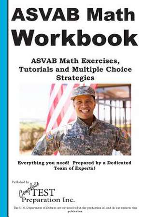 ASVAB Math Workbook: ASVAB Math Exercises, Tutorials and Multiple Choice Strategies de Complete Test Preparation Inc