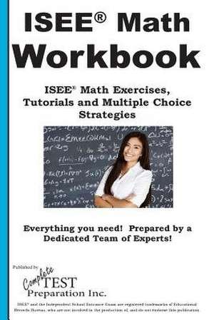 ISEE Math Workbook: ISEE(R) Math Exercises, Tutorials and Multiple Choice Strategies de Complete Test Preparation Inc