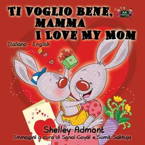 Ti voglio bene, mamma I Love My Mom de Shelley Admont