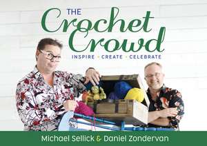 The Crochet Crowd: Inspire, Create & Celebrate de Michael Sellick