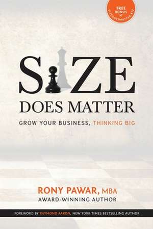 Size Does Matter: Grow Your Business, Thinking Big de Mba Rony Pawar