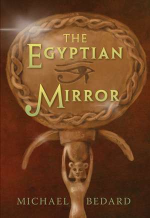 The Egyptian Mirror de Michael Bedard