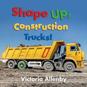 Shape Up, Construction Trucks! de Victoria Allenby