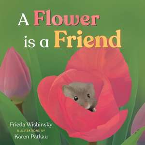 A Flower is a Friend de Frieda Wishinsky