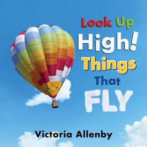 Look Up High! Things that Fly de Victoria Allenby