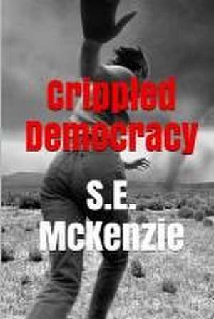 Crippled Democracy: And Other Poems From The Food Chain de S. E. Mckenzie