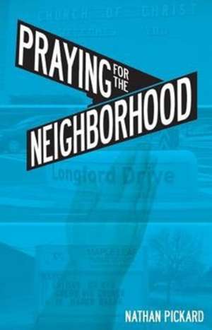 Praying for the Neighborhood de Nathan Pickard