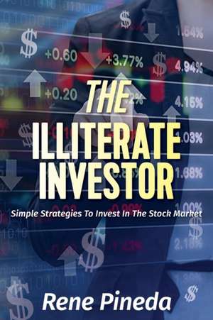 The Illiterate Investor de Rene Pineda