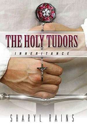 The Holy Tudors de Sharyl Rains