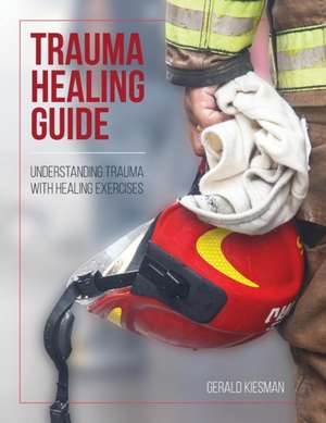 Trauma Healing Guide de Gerald Kiesman