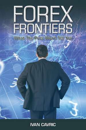 Forex Frontiers de Ivan Cavric