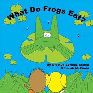 What Do Frogs Eat? de Sarah Mcewen