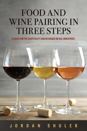 Food and Wine Pairing in Three Steps de Jordan Shuler