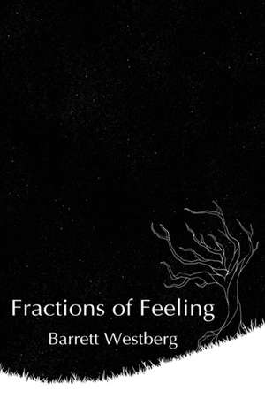 Fractions of Feeling de Barrett Westberg