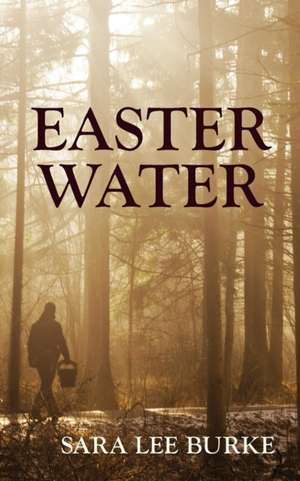 Easter Water de Sara Burke