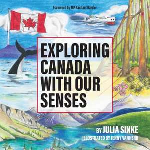 Exploring Canada With Our Senses de Julia Sinke