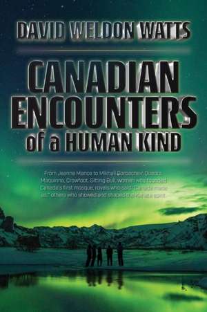 Canadian Encounters of a Human Kind de David Watts