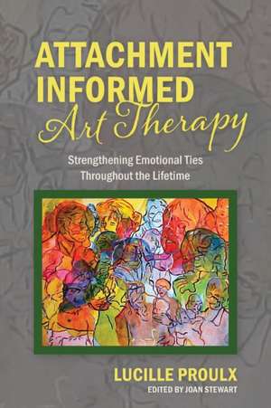 Attachment Informed Art Therapy de Lucille Proulx