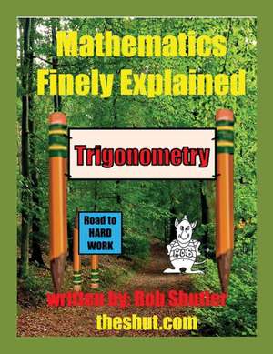 Mathematics Finely Explained - Trigonometry de Robert W Shutler