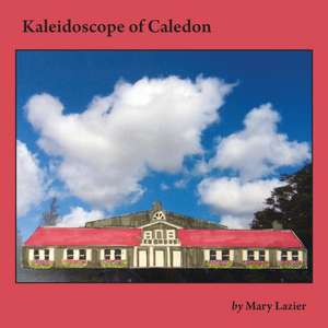 Kaleidoscope of Caledon de Mary Lazier