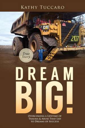 Dream Big! de Kathy Tuccaro