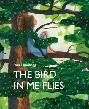 The Bird in Me Flies de Sara Lundberg