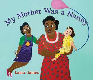 My Mother Was a Nanny de Laura James