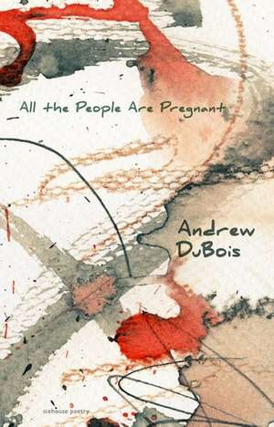 All the People Are Pregnant de Andrew DuBois