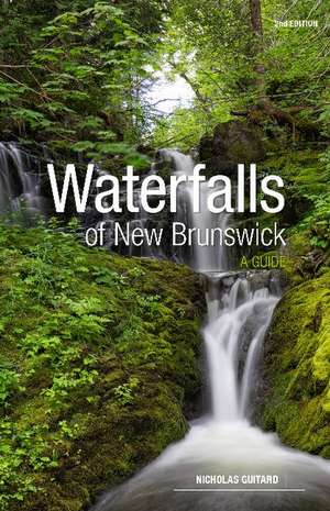 Waterfalls of New Brunswick: A Guide, 2nd Edition de Nicholas Guitard