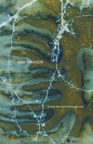 A thin fire runs through me de Kim Trainor