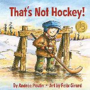 THATS NOT HOCKEY de Andre Poulin