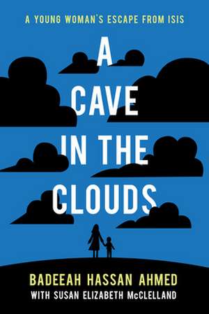 A Cave in the Clouds: A Young Woman's Escape from Isis de Badeeah Hassan Ahmed