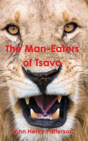 The Man-eaters of Tsavo de John Henry Patterson