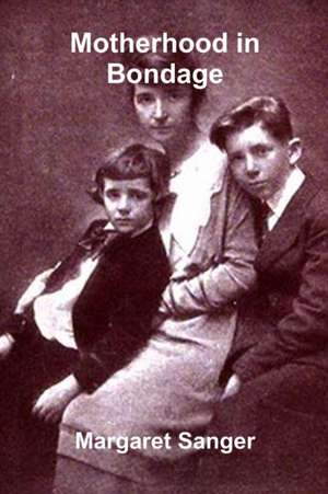 Motherhood in Bondage de Margaret Sanger